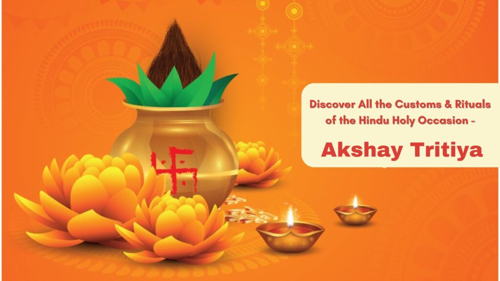 Discover All the Customs & Rituals of the Hindu Holy Occasion - Akshay Tritiya